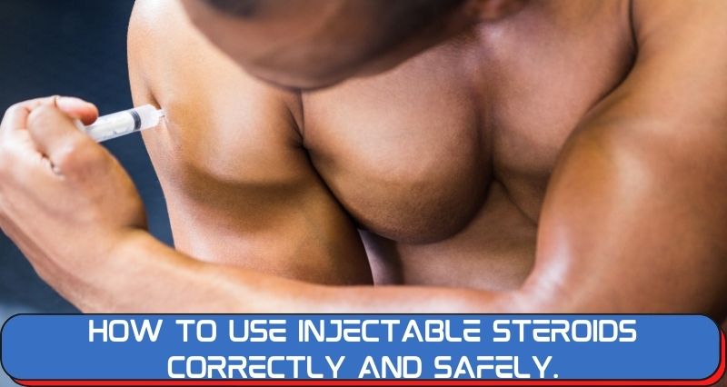 How To Use Injectable Steroids Correctly And Safely