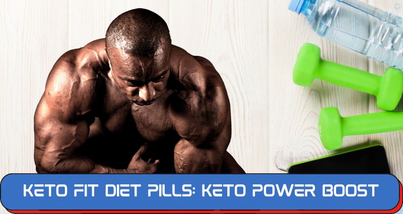 Keto Fit Diet Pills: Keto Power Boost